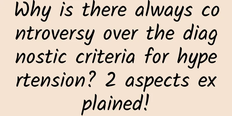Why is there always controversy over the diagnostic criteria for hypertension? 2 aspects explained!