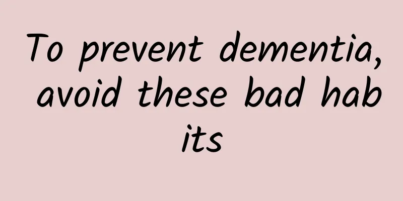 To prevent dementia, avoid these bad habits