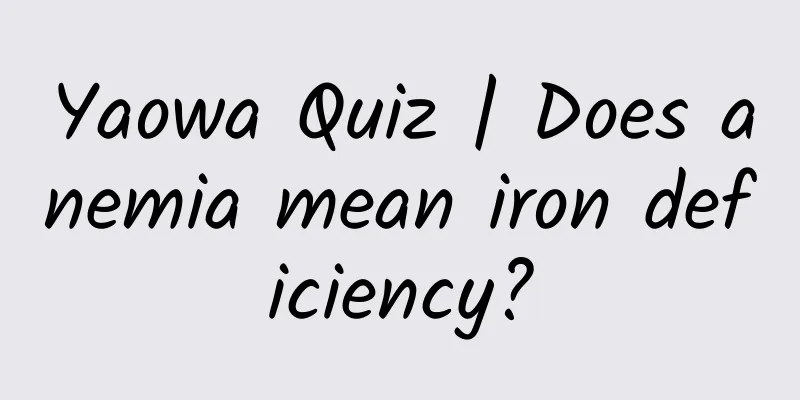 Yaowa Quiz | Does anemia mean iron deficiency?