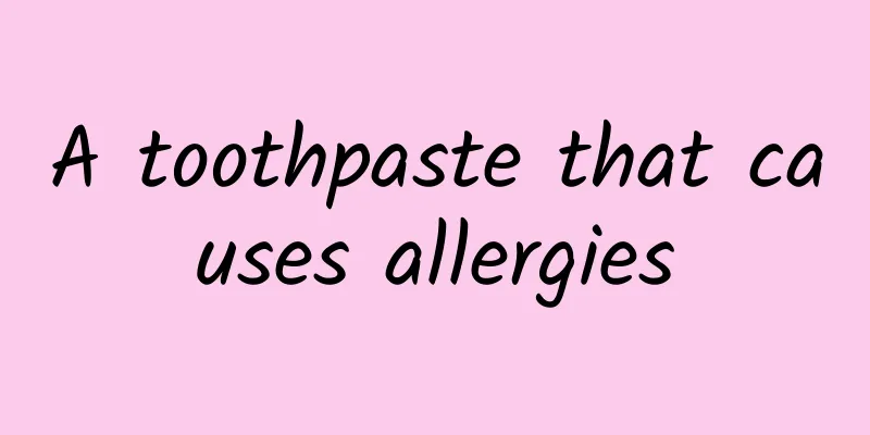 A toothpaste that causes allergies