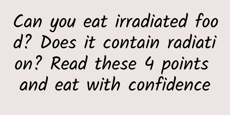 Can you eat irradiated food? Does it contain radiation? Read these 4 points and eat with confidence