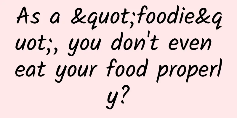 As a "foodie", you don't even eat your food properly?