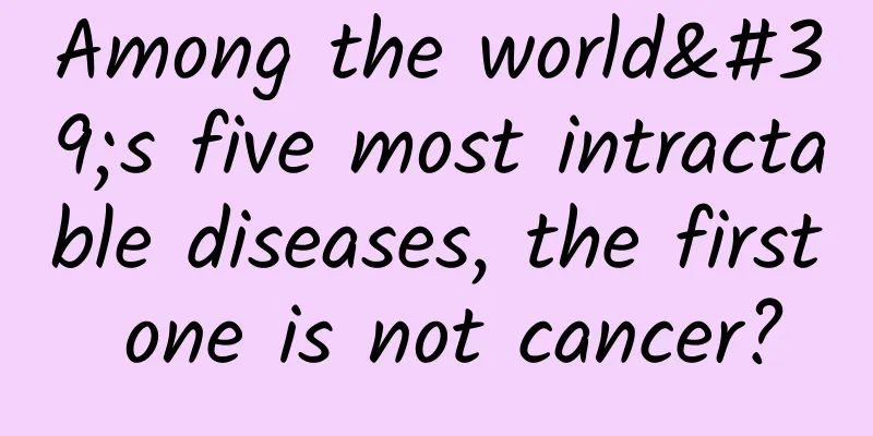 Among the world's five most intractable diseases, the first one is not cancer?
