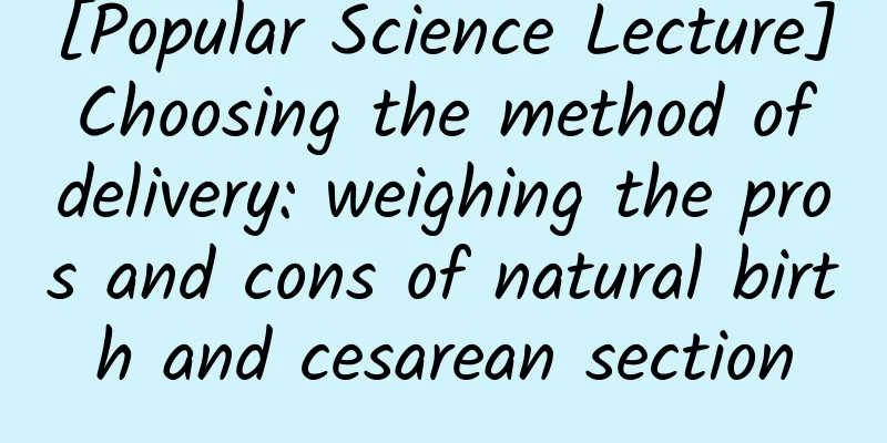 [Popular Science Lecture] Choosing the method of delivery: weighing the pros and cons of natural birth and cesarean section