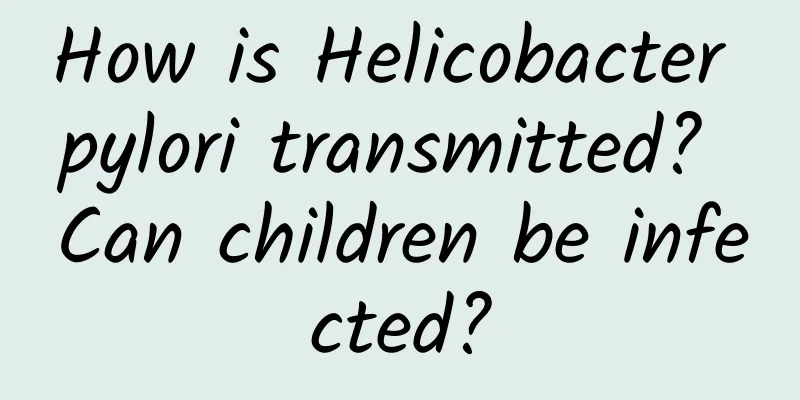 How is Helicobacter pylori transmitted? Can children be infected?