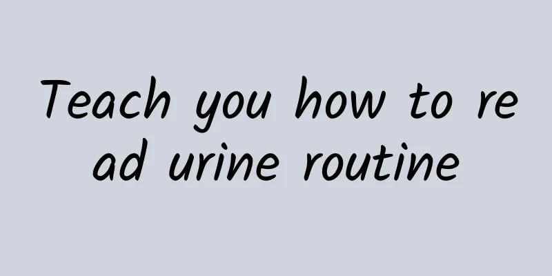 Teach you how to read urine routine