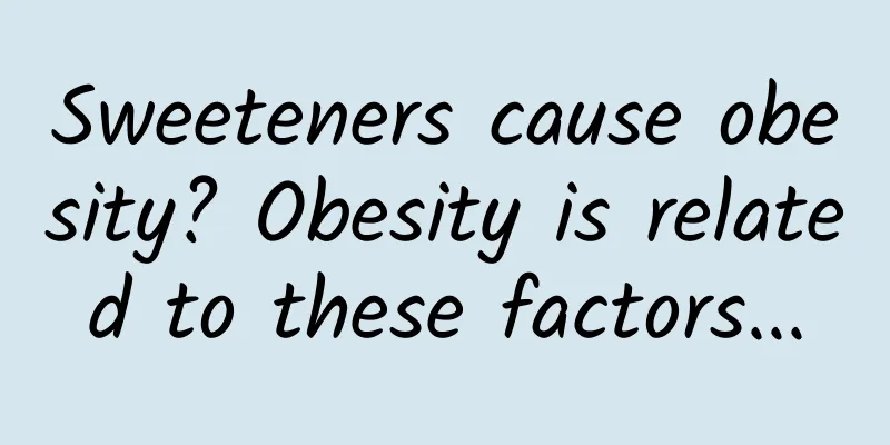 Sweeteners cause obesity? Obesity is related to these factors...