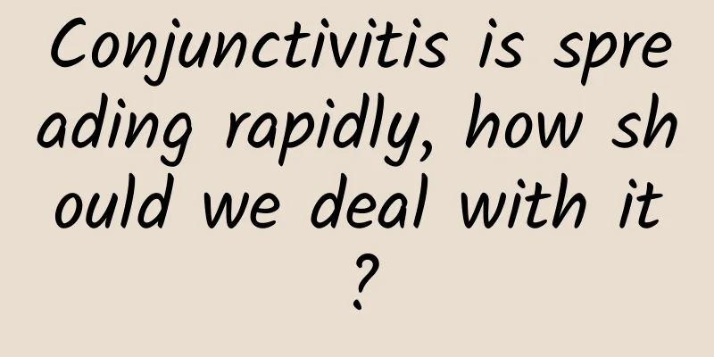 Conjunctivitis is spreading rapidly, how should we deal with it?