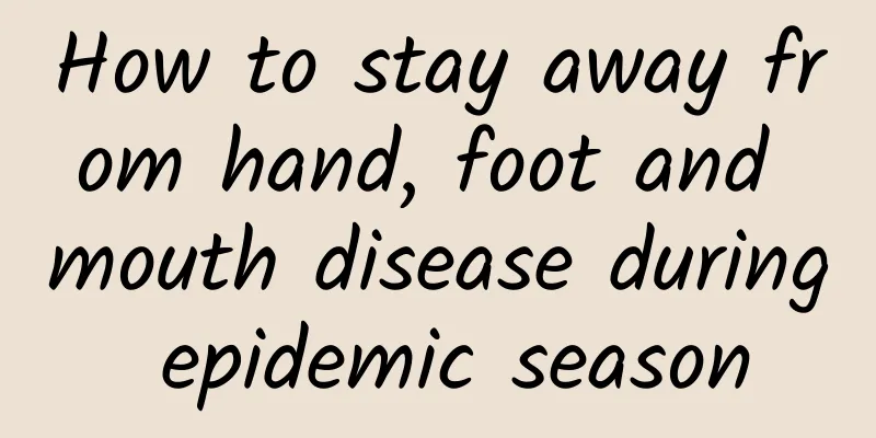 How to stay away from hand, foot and mouth disease during epidemic season