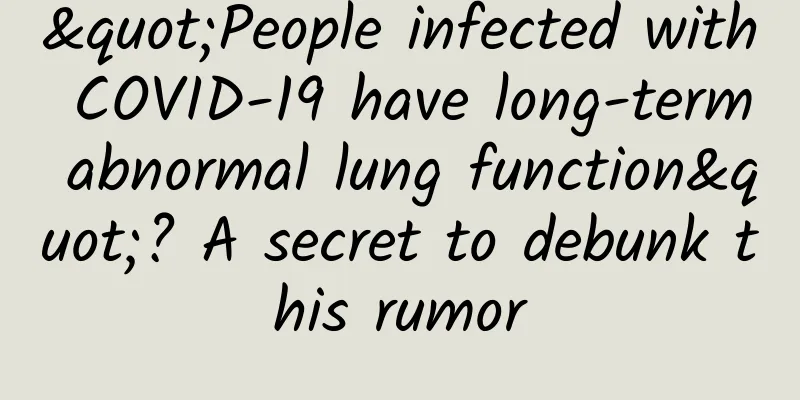 "People infected with COVID-19 have long-term abnormal lung function"? A secret to debunk this rumor