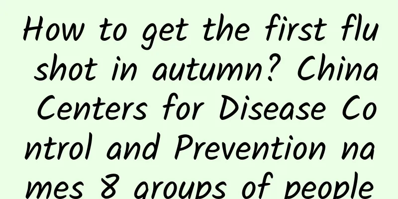 How to get the first flu shot in autumn? China Centers for Disease Control and Prevention names 8 groups of people