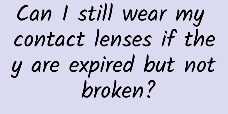 Can I still wear my contact lenses if they are expired but not broken?