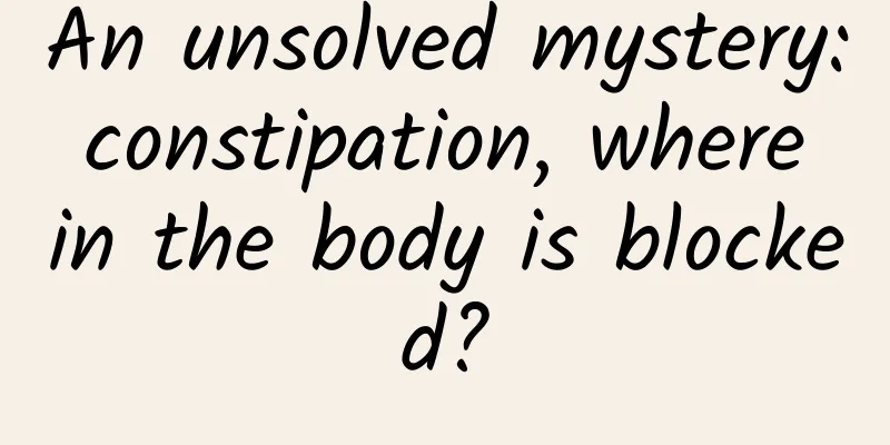 An unsolved mystery: constipation, where in the body is blocked?
