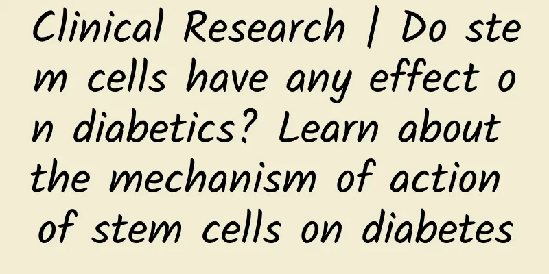 Clinical Research | Do stem cells have any effect on diabetics? Learn about the mechanism of action of stem cells on diabetes