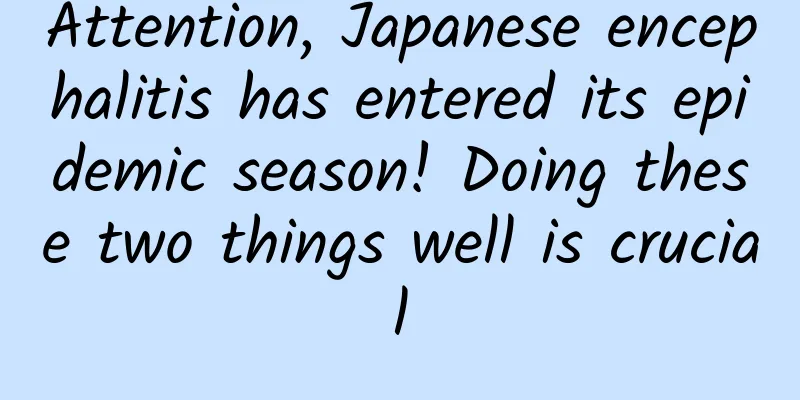 Attention, Japanese encephalitis has entered its epidemic season! Doing these two things well is crucial