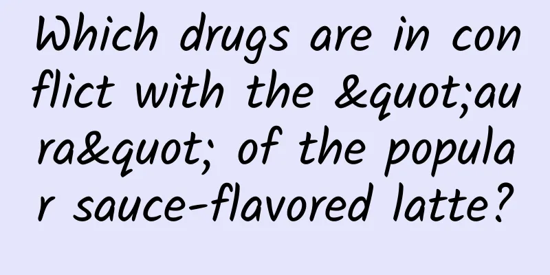 Which drugs are in conflict with the "aura" of the popular sauce-flavored latte?