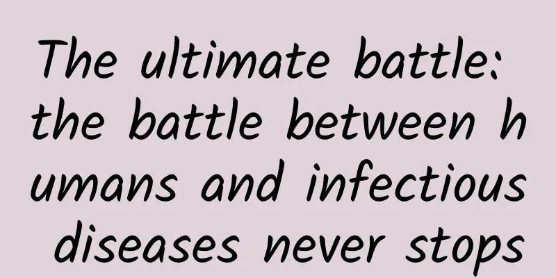The ultimate battle: the battle between humans and infectious diseases never stops