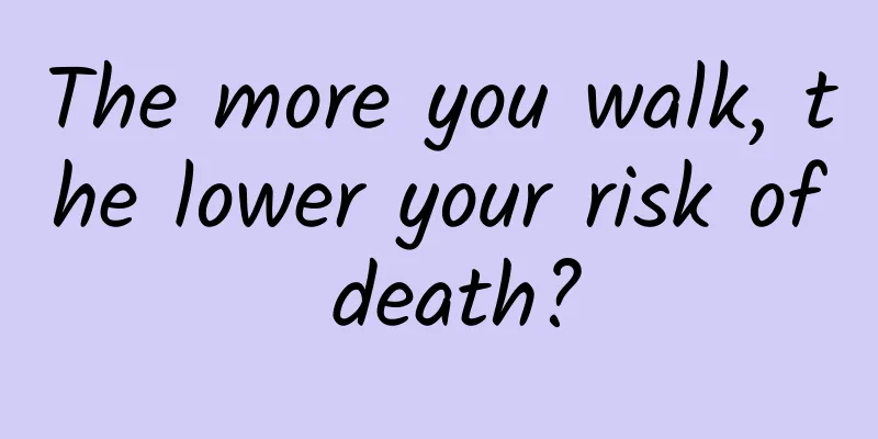 The more you walk, the lower your risk of death?
