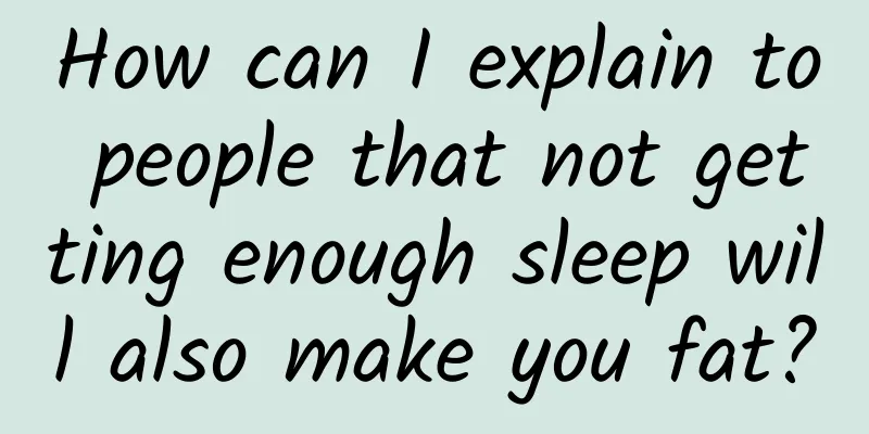 How can I explain to people that not getting enough sleep will also make you fat?