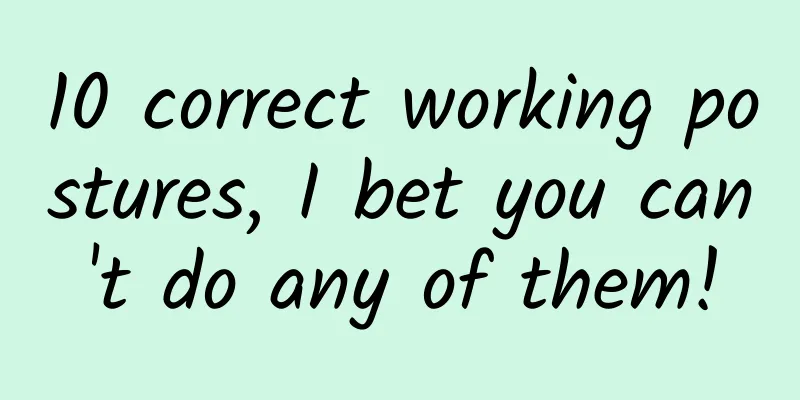 10 correct working postures, I bet you can't do any of them!