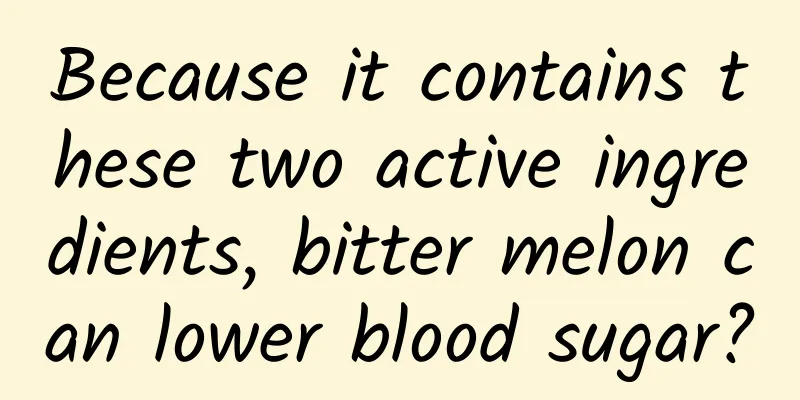 Because it contains these two active ingredients, bitter melon can lower blood sugar?