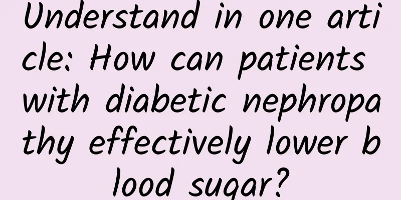 Understand in one article: How can patients with diabetic nephropathy effectively lower blood sugar?