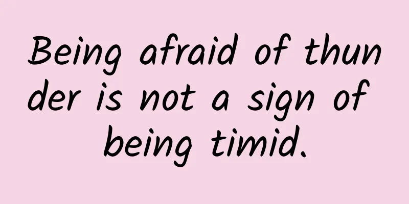 Being afraid of thunder is not a sign of being timid.