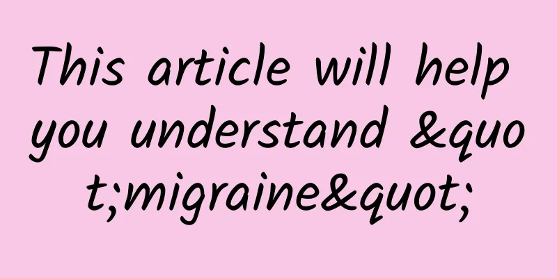 This article will help you understand "migraine"