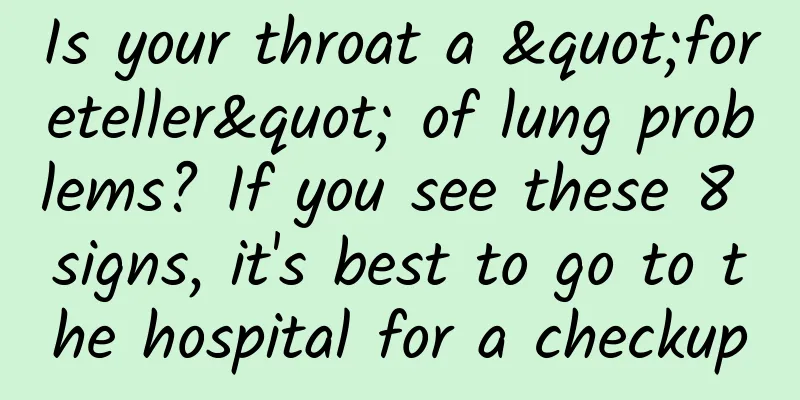 Is your throat a "foreteller" of lung problems? If you see these 8 signs, it's best to go to the hospital for a checkup
