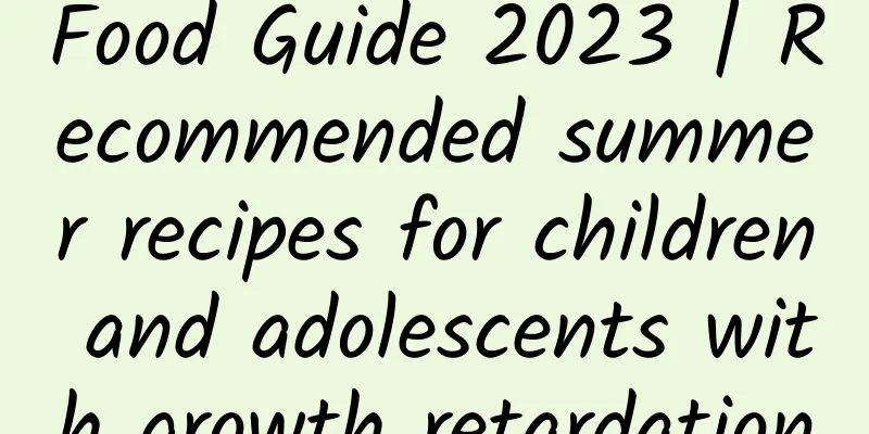 Food Guide 2023 | Recommended summer recipes for children and adolescents with growth retardation