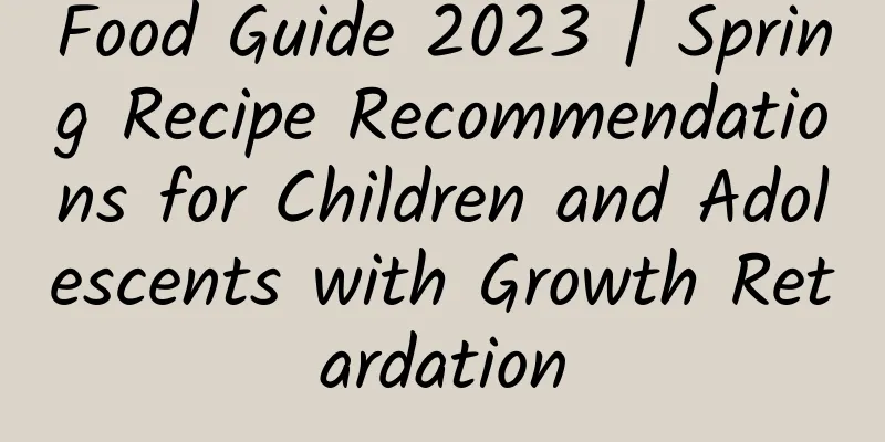 Food Guide 2023 | Spring Recipe Recommendations for Children and Adolescents with Growth Retardation