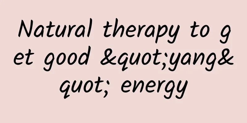 Natural therapy to get good "yang" energy