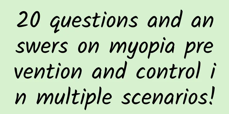 20 questions and answers on myopia prevention and control in multiple scenarios!