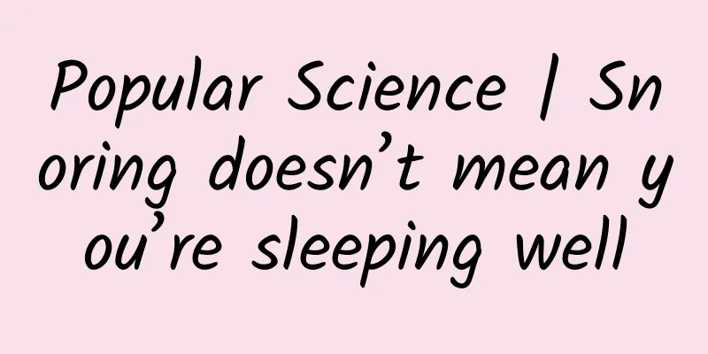 Popular Science | Snoring doesn’t mean you’re sleeping well