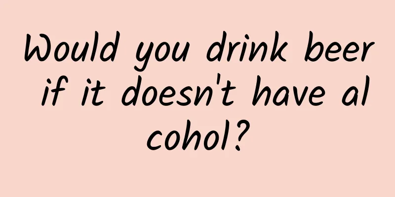 Would you drink beer if it doesn't have alcohol?