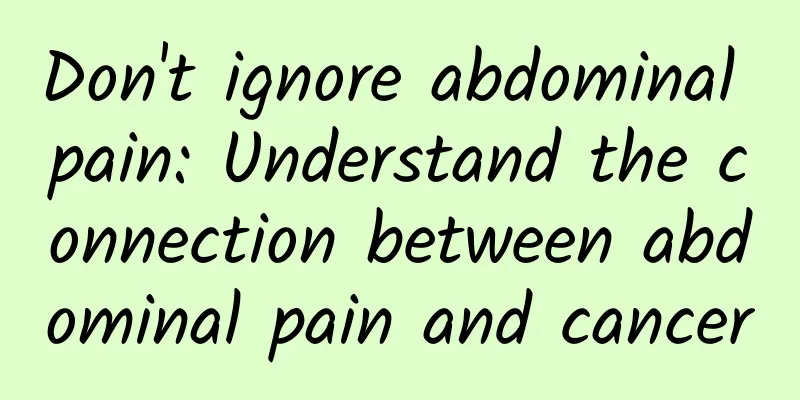 Don't ignore abdominal pain: Understand the connection between abdominal pain and cancer