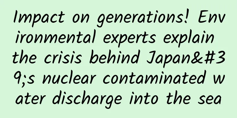 Impact on generations! Environmental experts explain the crisis behind Japan's nuclear contaminated water discharge into the sea