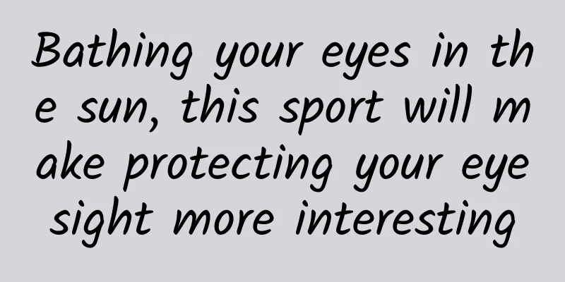 Bathing your eyes in the sun, this sport will make protecting your eyesight more interesting