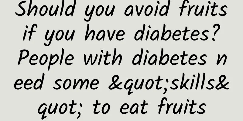 Should you avoid fruits if you have diabetes? People with diabetes need some "skills" to eat fruits