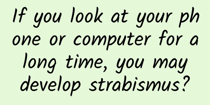 If you look at your phone or computer for a long time, you may develop strabismus?
