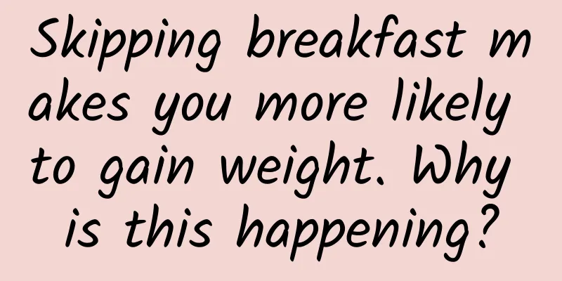 Skipping breakfast makes you more likely to gain weight. Why is this happening?