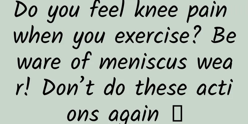 Do you feel knee pain when you exercise? Beware of meniscus wear! Don’t do these actions again →