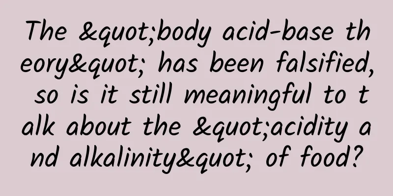 The "body acid-base theory" has been falsified, so is it still meaningful to talk about the "acidity and alkalinity" of food?