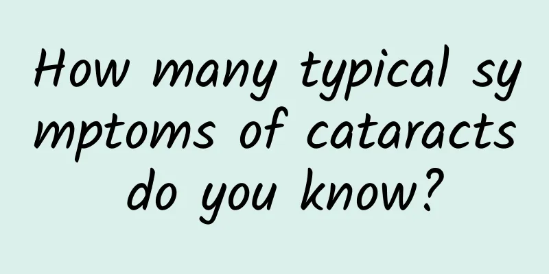 How many typical symptoms of cataracts do you know?