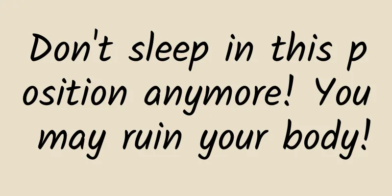 Don't sleep in this position anymore! You may ruin your body!