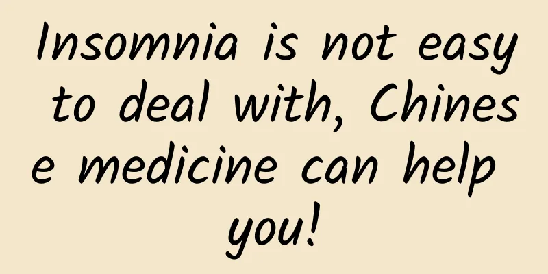 Insomnia is not easy to deal with, Chinese medicine can help you!