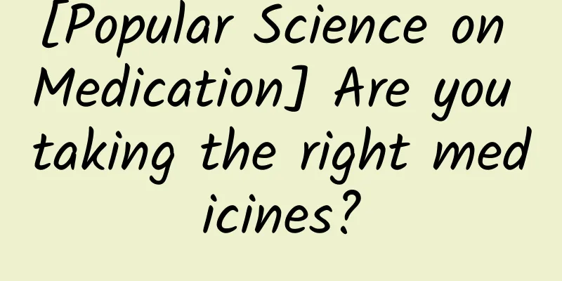 [Popular Science on Medication] Are you taking the right medicines?