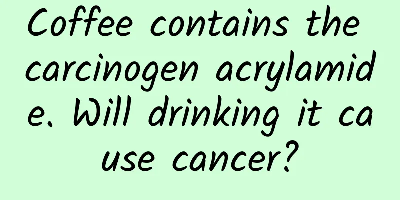 Coffee contains the carcinogen acrylamide. Will drinking it cause cancer?