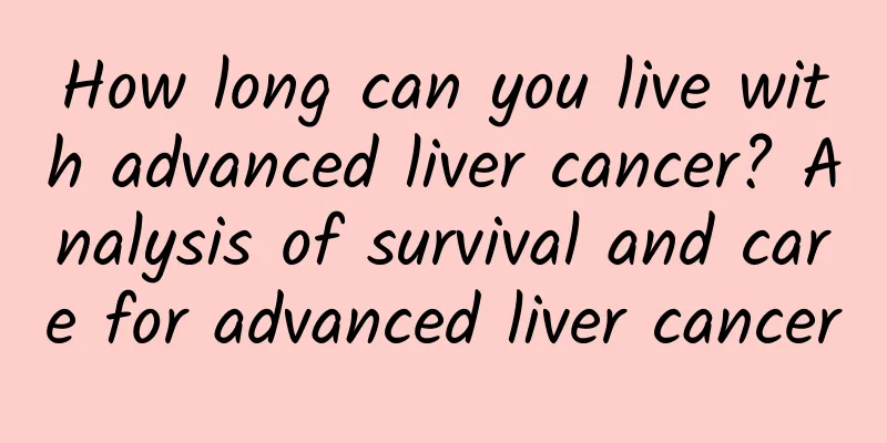 How long can you live with advanced liver cancer? Analysis of survival and care for advanced liver cancer
