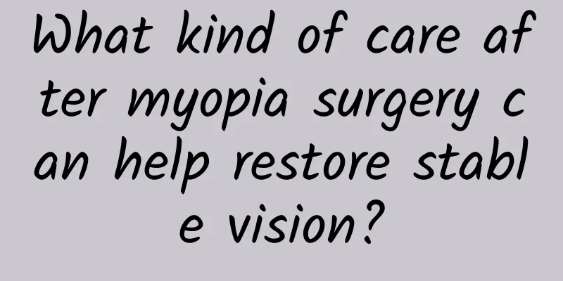 What kind of care after myopia surgery can help restore stable vision?